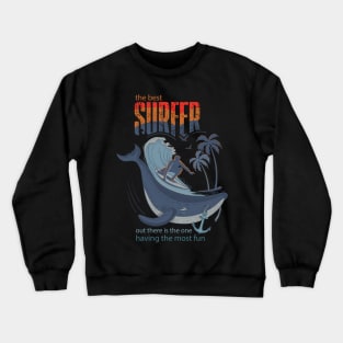 The best surfer out there is the one having the most fun. Crewneck Sweatshirt